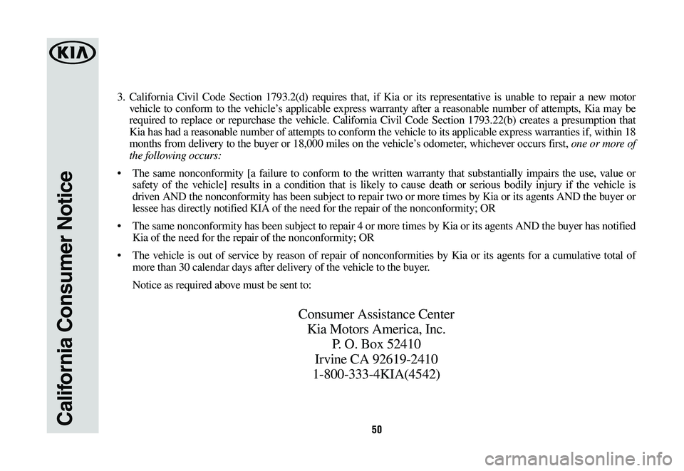 KIA OPTIMA HYBRID 2020 Warranty and Consumer Information Guide 50California Consumer Notice
3. California Civil Code Section 1793.2(d) requires that, if Kia or its representative is unable to repair a new motor
vehicle to conform to the vehicle’s applicable ex KIA OPTIMA HYBRID 2020 Warranty and Consumer Information Guide 50California Consumer Notice
3. California Civil Code Section 1793.2(d) requires that, if Kia or its representative is unable to repair a new motor
vehicle to conform to the vehicle’s applicable ex