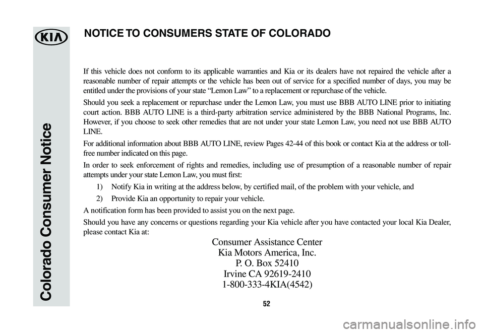 KIA OPTIMA HYBRID 2019 Warranty and Consumer Information Guide 52Colorado Consumer Notice
If this vehicle does not conform to its applicable warranties and Kia or its dealers have not repaired the vehicle after a
reasonable number of repair attempts or the vehic KIA OPTIMA HYBRID 2019 Warranty and Consumer Information Guide 52Colorado Consumer Notice
If this vehicle does not conform to its applicable warranties and Kia or its dealers have not repaired the vehicle after a
reasonable number of repair attempts or the vehic