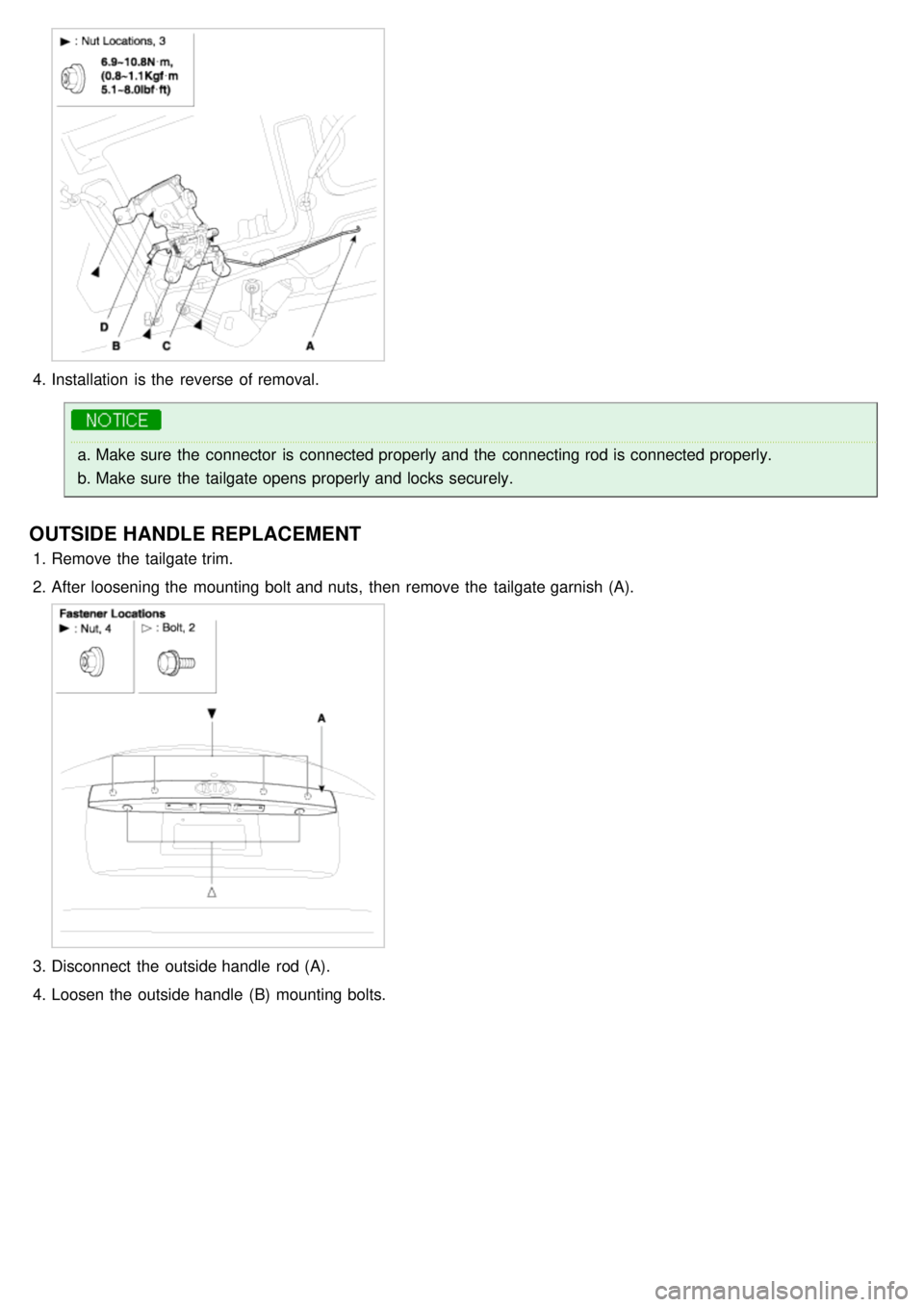 KIA CARNIVAL 2007  Workshop Manual 4.Installation  is the  reverse of removal.
a.Make sure  the  connector  is connected properly and the  connecting rod is connected properly.
b. Make sure  the  tailgate opens properly and locks secur