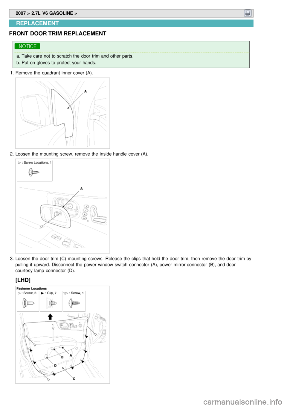 KIA CARNIVAL 2007  Workshop Manual  2007 > 2.7L  V6 GASOLINE > 
REPLACEMENT
FRONT  DOOR TRIM  REPLACEMENT
a. Take care  not  to scratch the  door  trim and other parts.
b. Put on gloves to protect your  hands.
1. Remove the  quadrant  