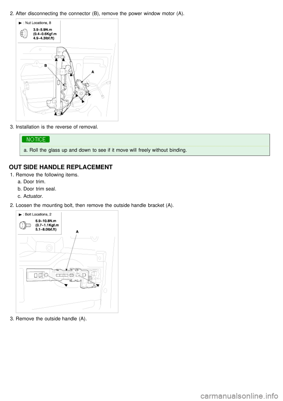 KIA CARNIVAL 2007  Workshop Manual 2.After disconnecting the  connector  (B), remove the  power window motor  (A).
3.Installation  is the  reverse of removal.
a.Roll the  glass up and down  to see if it move will  freely without  bindi