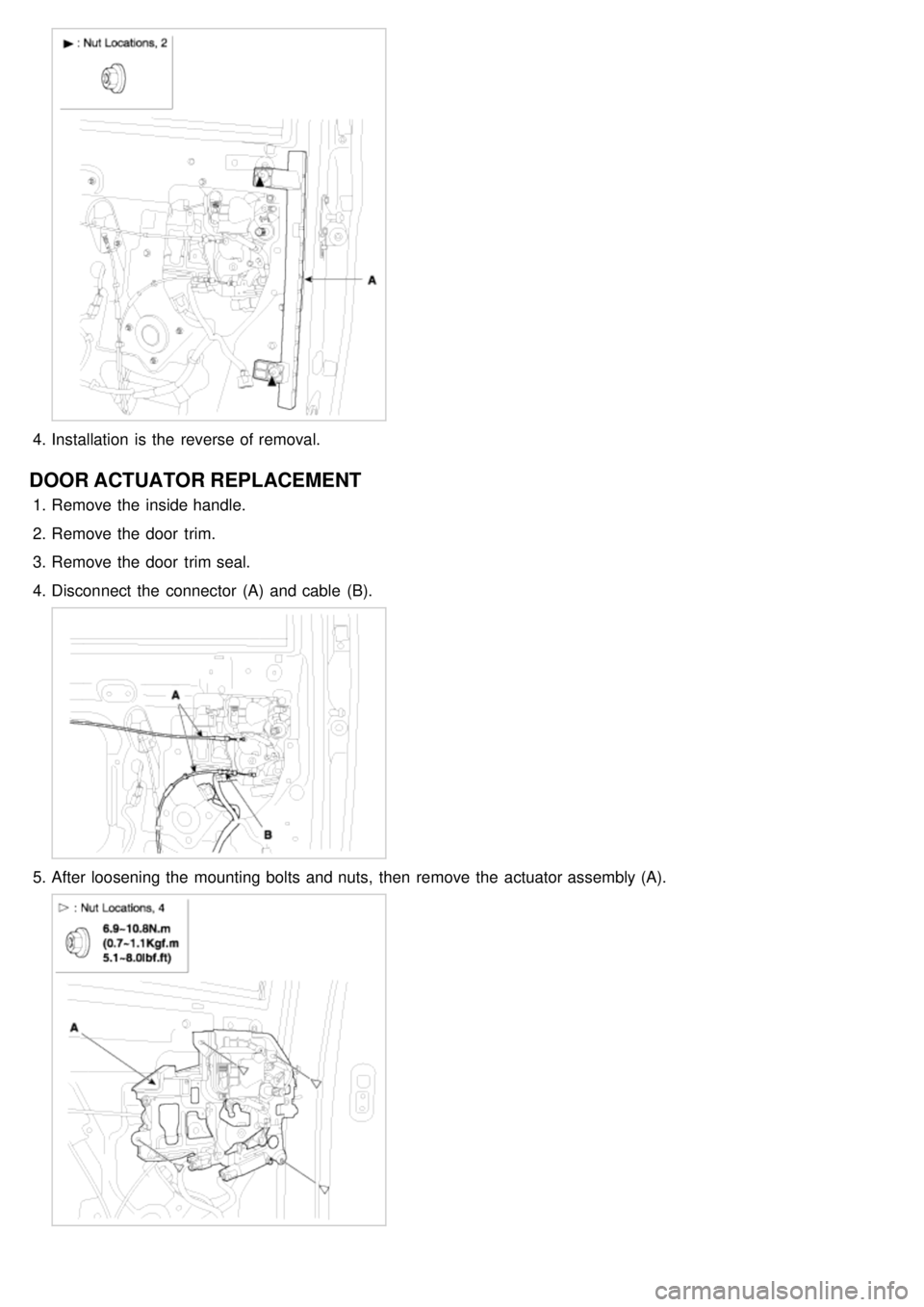 KIA CARNIVAL 2007  Workshop Manual 4.Installation  is the  reverse of removal.
DOOR ACTUATOR REPLACEMENT
1.Remove the  inside handle.
2. Remove the  door  trim.
3. Remove the  door  trim seal.
4. Disconnect  the  connector  (A)  and ca