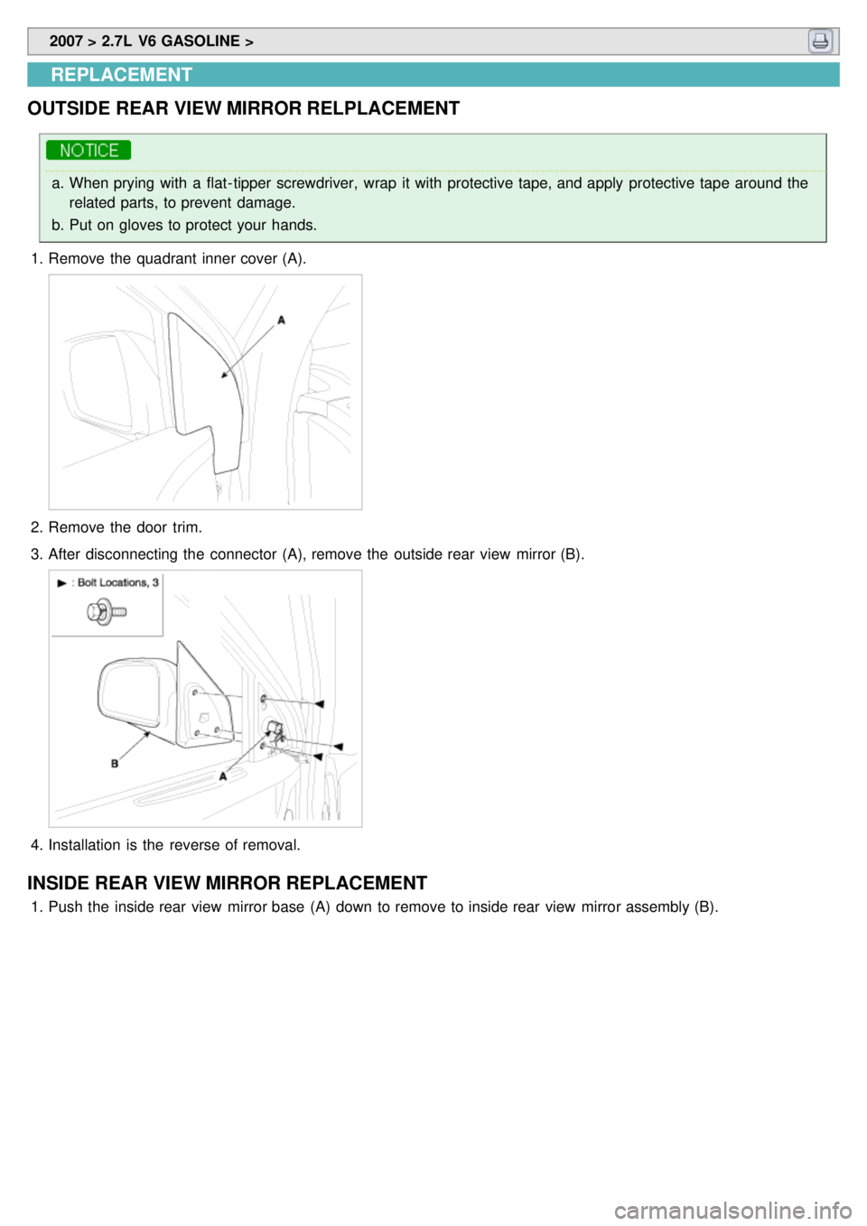 KIA CARNIVAL 2007  Workshop Manual  2007 > 2.7L  V6 GASOLINE > 
REPLACEMENT
OUTSIDE  REAR VIEW MIRROR RELPLACEMENT
a. When prying with  a  flat- tipper screwdriver,  wrap  it with  protective tape, and apply  protective tape  around th