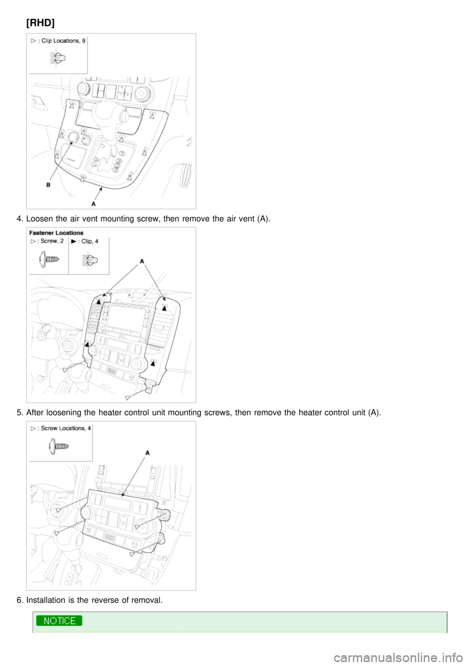 KIA CARNIVAL 2007  Workshop Manual [RHD]
4.Loosen the  air vent mounting screw, then  remove the  air vent (A).
5.After loosening the  heater control  unit mounting screws,  then  remove the  heater control  unit (A).
6.Installation  i