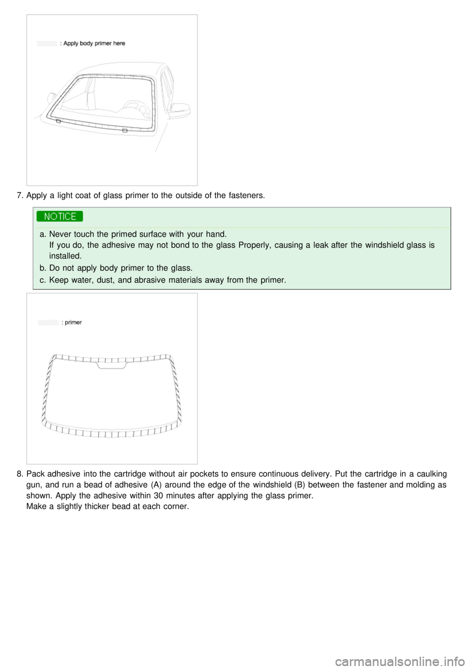 KIA CARNIVAL 2007  Workshop Manual 7.Apply a  light coat of glass primer to the  outside of the  fasteners.
a.Never touch the  primed surface with  your  hand.
If  you do,  the  adhesive  may not  bond to the  glass Properly,  causing 