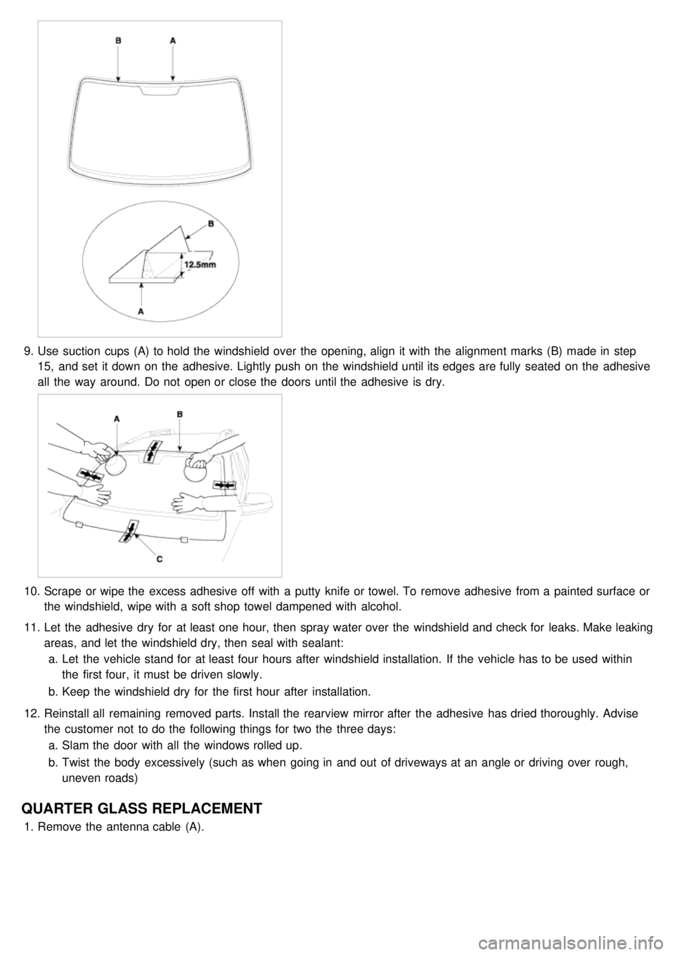 KIA CARNIVAL 2007 Workshop Manual 9.Use suction cups (A) to hold the windshield over the opening, align it with the alignment marks (B) made in step
15, and set it down on the adhesive. Lightly push on the windshield un KIA CARNIVAL 2007 Workshop Manual 9.Use suction cups (A) to hold the windshield over the opening, align it with the alignment marks (B) made in step
15, and set it down on the adhesive. Lightly push on the windshield un