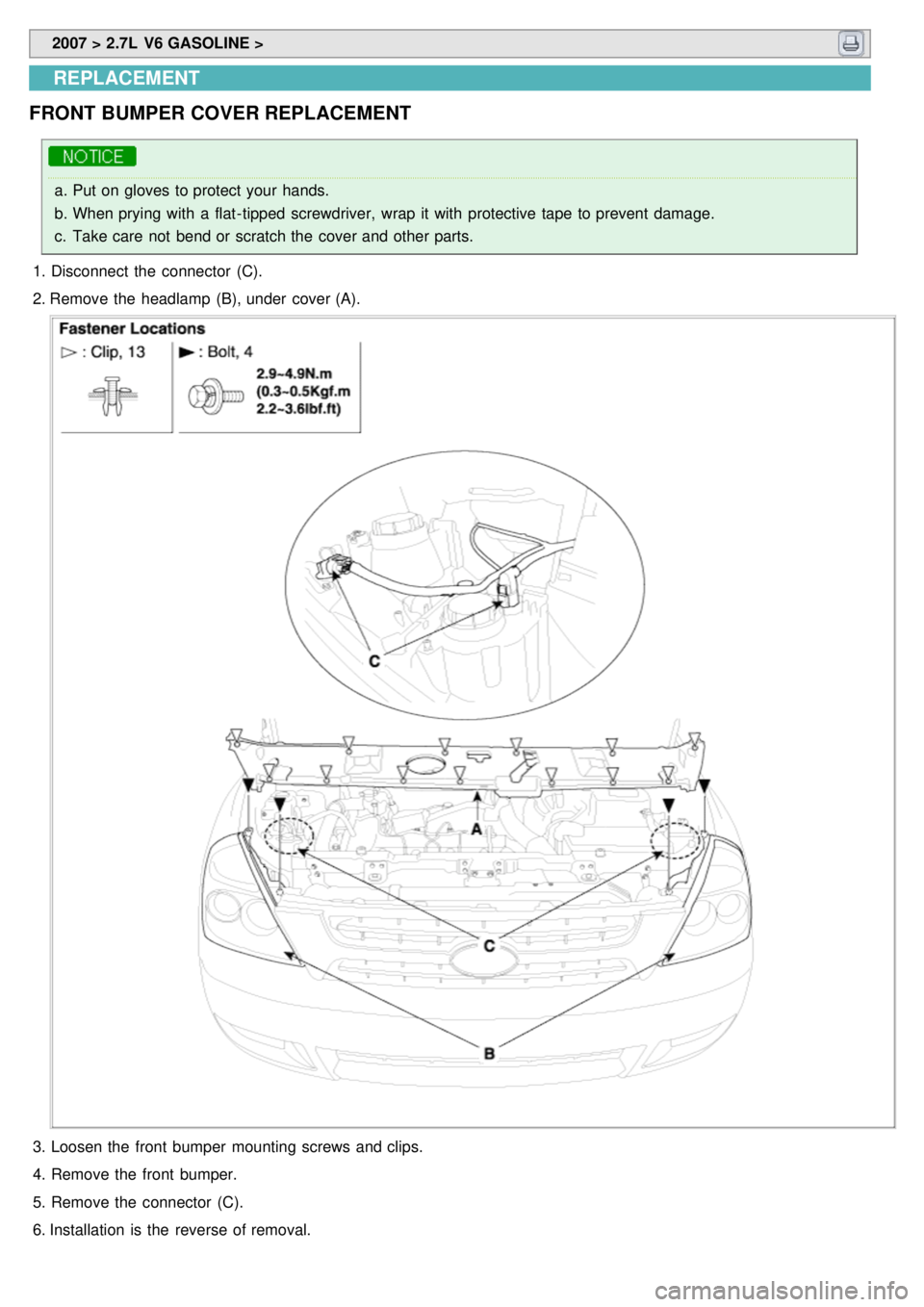 KIA CARNIVAL 2007  Workshop Manual  2007 > 2.7L  V6 GASOLINE > 
REPLACEMENT
FRONT  BUMPER COVER REPLACEMENT
a. Put on gloves to protect your  hands.
b. When prying with  a  flat- tipped screwdriver,  wrap  it with  protective tape  to 