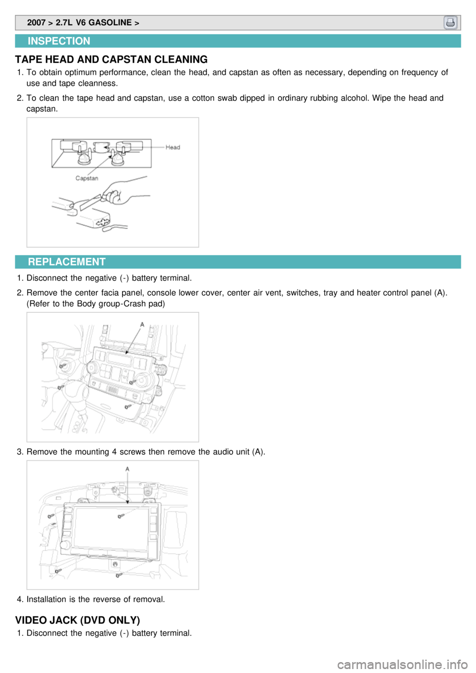 KIA CARNIVAL 2007  Workshop Manual  2007 > 2.7L  V6 GASOLINE > 
INSPECTION
TAPE HEAD AND CAPSTAN CLEANING
1. To  obtain optimum performance, clean  the  head, and capstan as often as necessary, depending on frequency  of
use and tape  