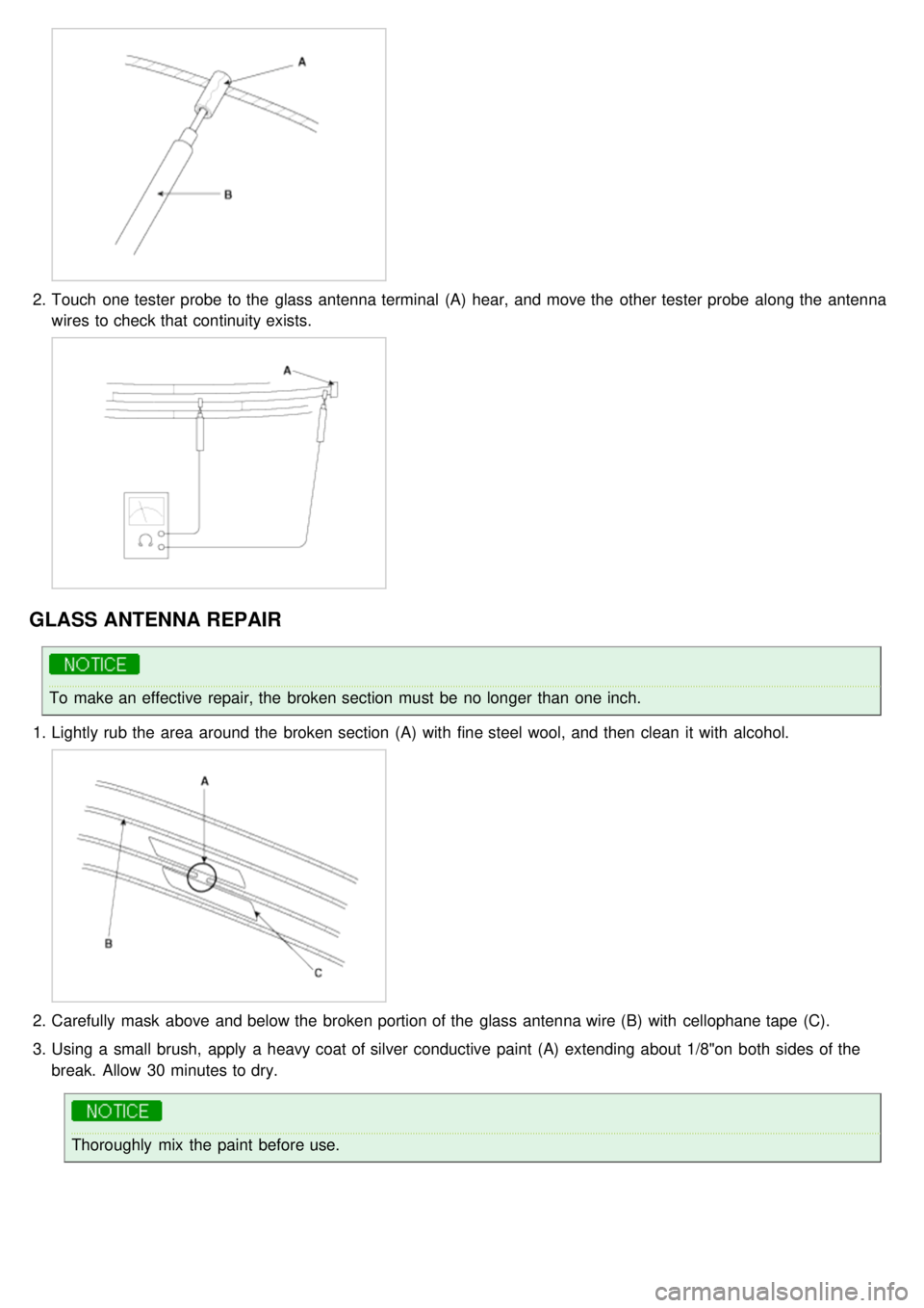 KIA CARNIVAL 2007  Workshop Manual 2.Touch  one tester probe  to the  glass antenna terminal  (A)  hear, and move the  other tester probe  along the  antenna
wires  to check that continuity exists.
GLASS  ANTENNA REPAIR
To  make an eff