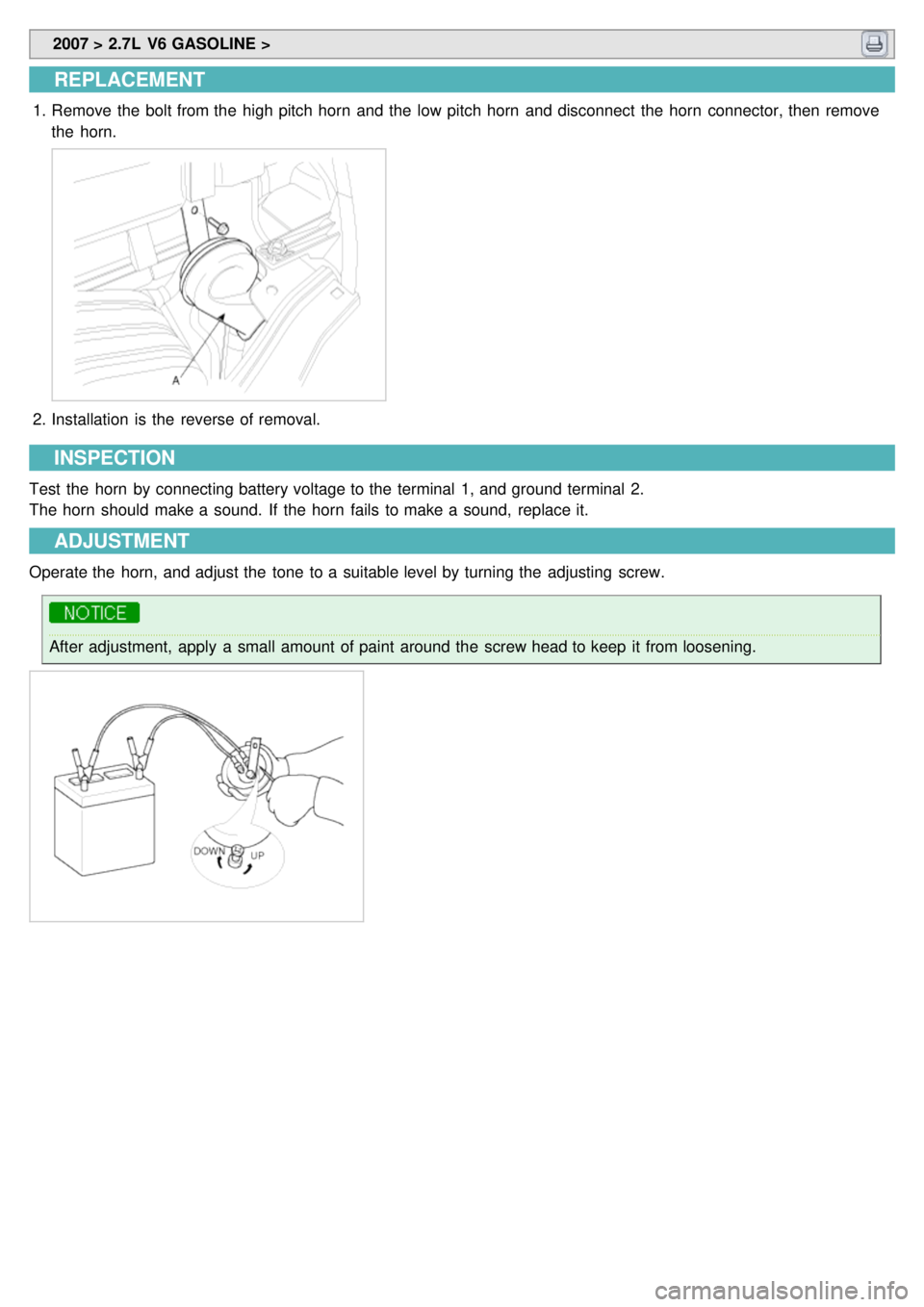 KIA CARNIVAL 2007  Workshop Manual  2007 > 2.7L  V6 GASOLINE > 
REPLACEMENT
1.Remove the  bolt from the  high pitch horn  and the  low pitch horn  and disconnect  the  horn  connector, then  remove
the  horn.
2.Installation  is the  re