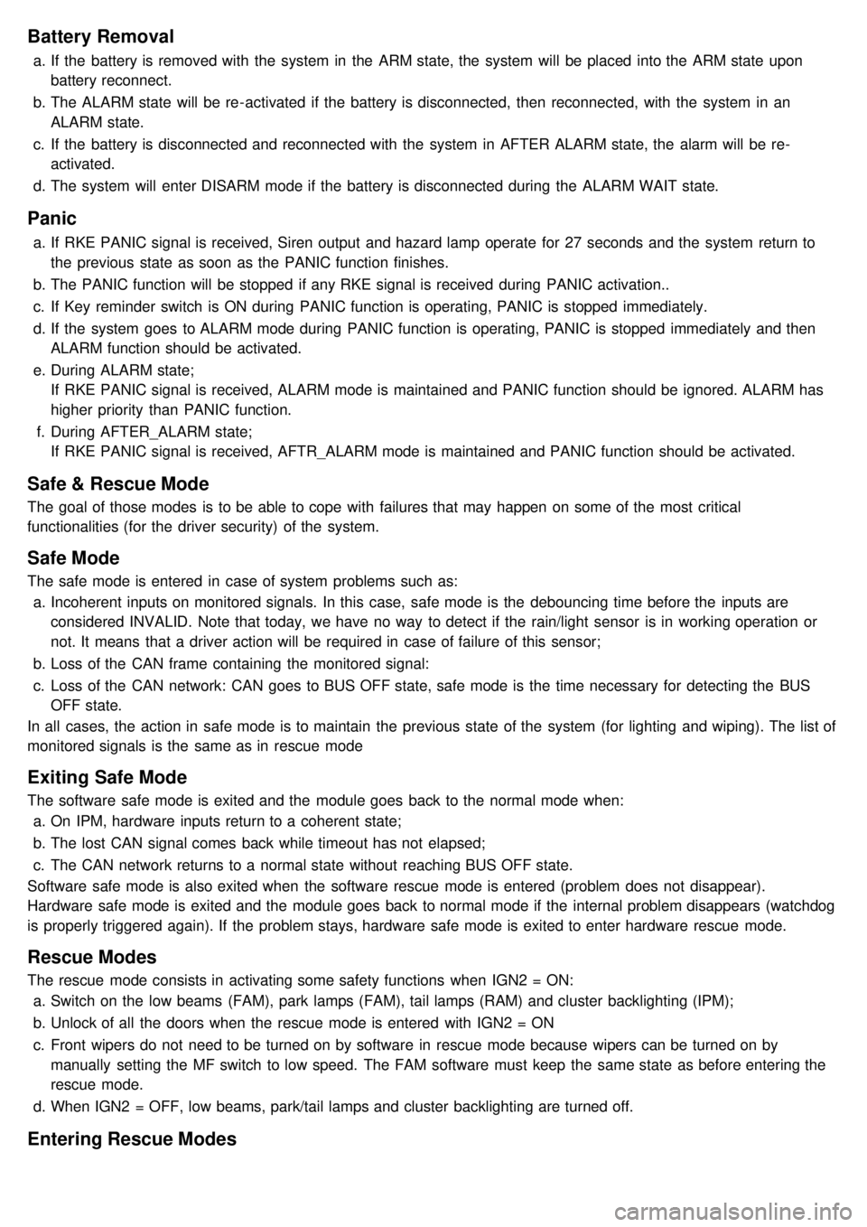 KIA CARNIVAL 2007  Workshop Manual Battery  Removal
a.If  the  battery is removed with  the  system  in  the  ARM state, the  system  will  be placed  into the  ARM state  upon
battery reconnect.
b. The ALARM state  will  be re- activa
