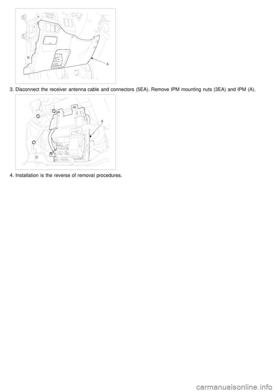 KIA CARNIVAL 2007  Workshop Manual 3.Disconnect  the  receiver  antenna cable  and connectors (5EA). Remove IPM  mounting nuts (3EA)  and IPM  (A).
4.Installation  is the  reverse of removal  procedures. 
