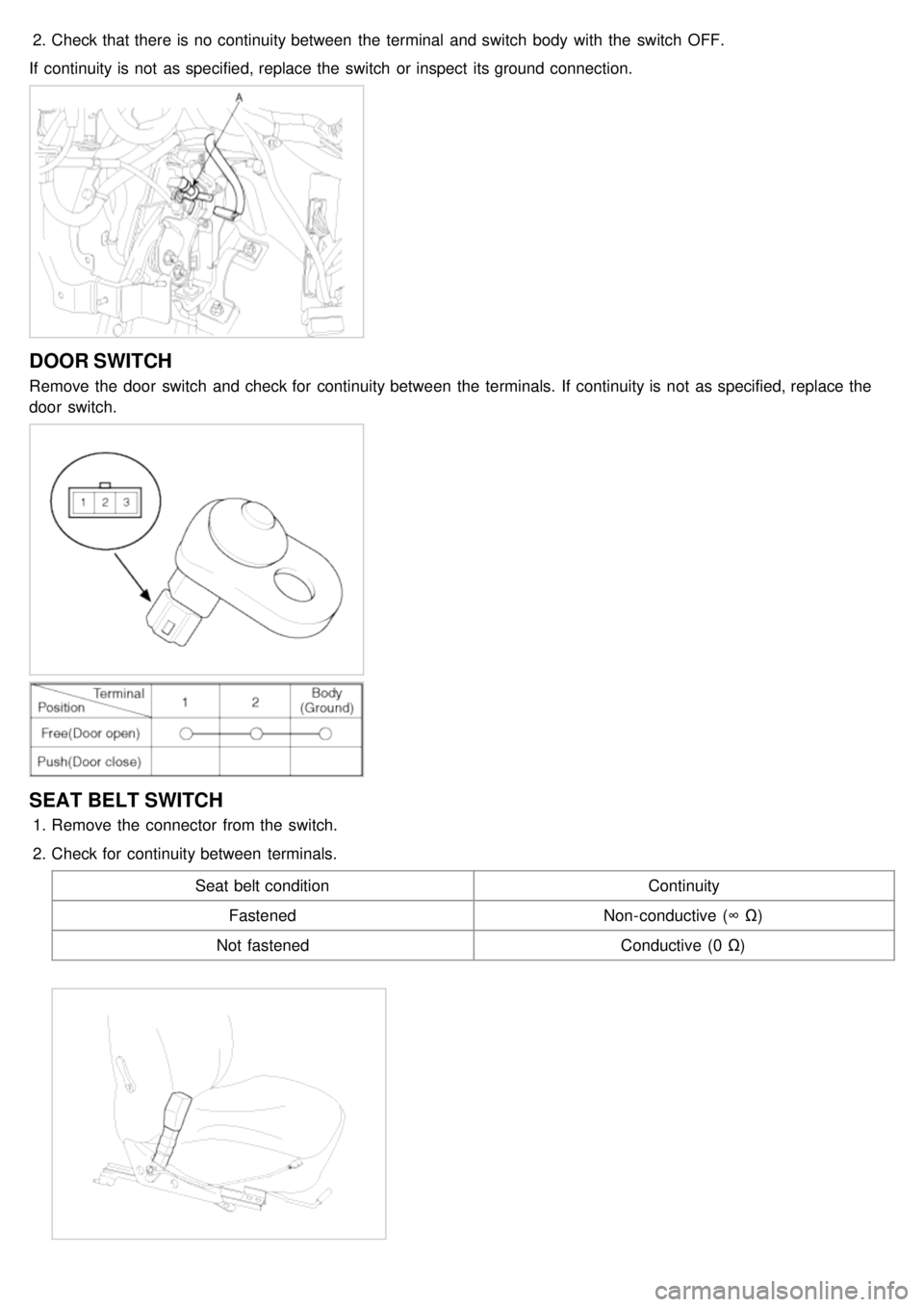KIA CARNIVAL 2007  Workshop Manual 2.Check that there is no continuity between  the  terminal  and switch  body  with  the  switch  OFF.
If  continuity is not  as specified, replace the  switch  or inspect  its ground connection.
DOOR 