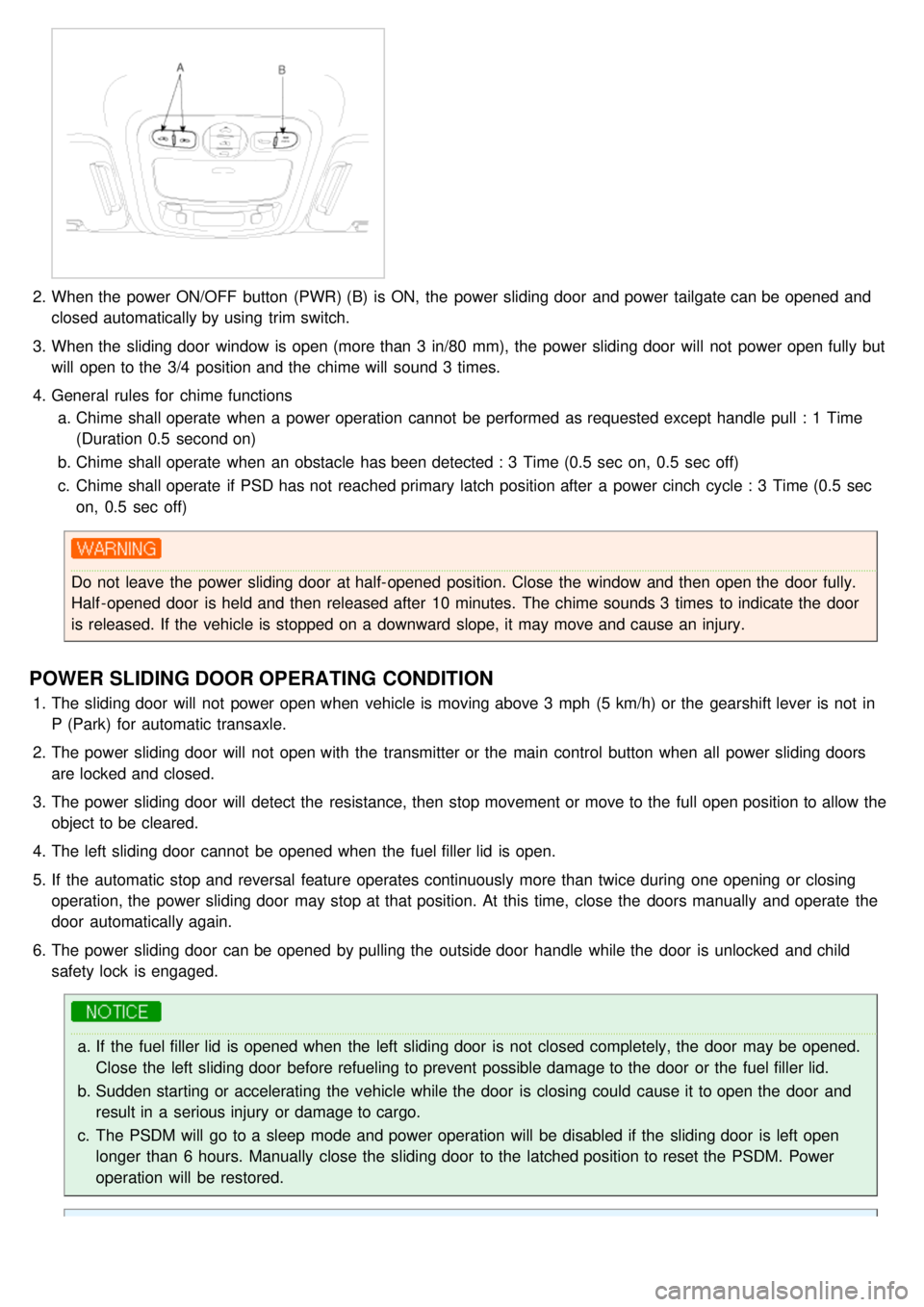 KIA CARNIVAL 2007  Workshop Manual 2.When the  power ON/OFF  button  (PWR) (B)  is ON,  the  power sliding door  and power tailgate can be opened and
closed automatically by using  trim switch.
3. When the  sliding door  window is open