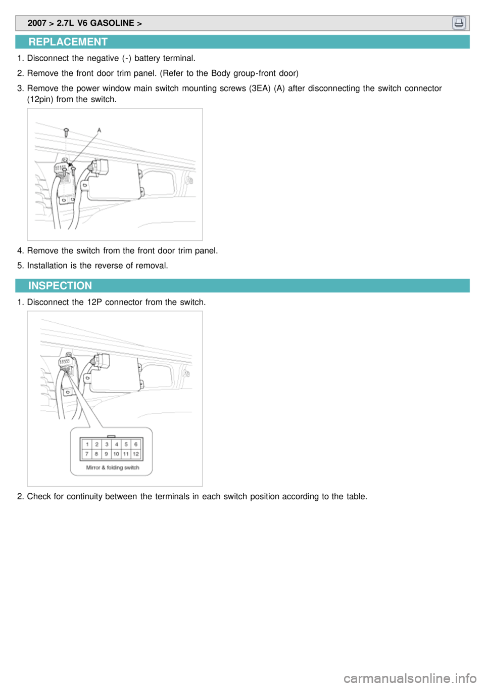 KIA CARNIVAL 2007  Workshop Manual  2007 > 2.7L  V6 GASOLINE > 
REPLACEMENT
1.Disconnect  the  negative  ( - )  battery terminal.
2. Remove the  front  door  trim panel. (Refer  to the  Body group - front  door)
3. Remove the  power wi