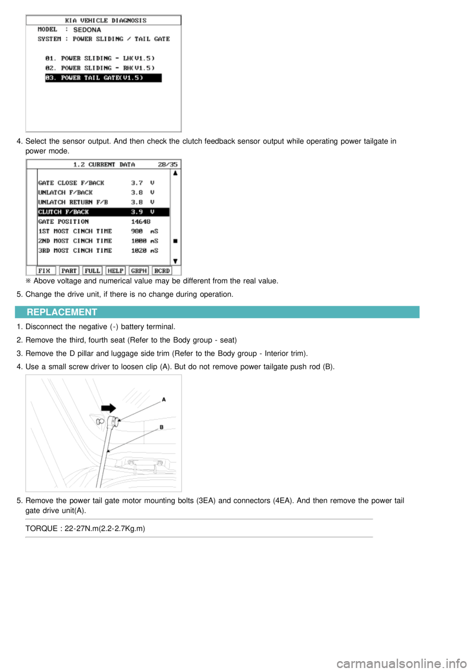 KIA CARNIVAL 2007  Workshop Manual 4.Select  the  sensor  output. And  then  check the  clutch feedback sensor  output  while operating  power tailgate in
power mode.
※ Above voltage and numerical value  may be different from the  re