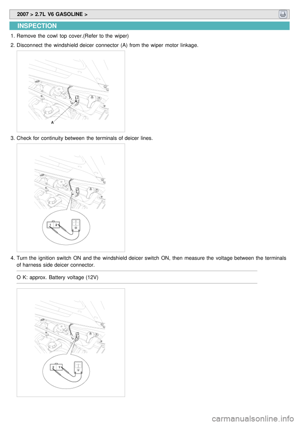 KIA CARNIVAL 2007  Workshop Manual  2007 > 2.7L  V6 GASOLINE > 
INSPECTION
1.Remove the  cowl  top  cover.(Refer to the  wiper)
2. Disconnect  the  windshield deicer connector  (A)  from the  wiper  motor  linkage.
3.Check for  continu