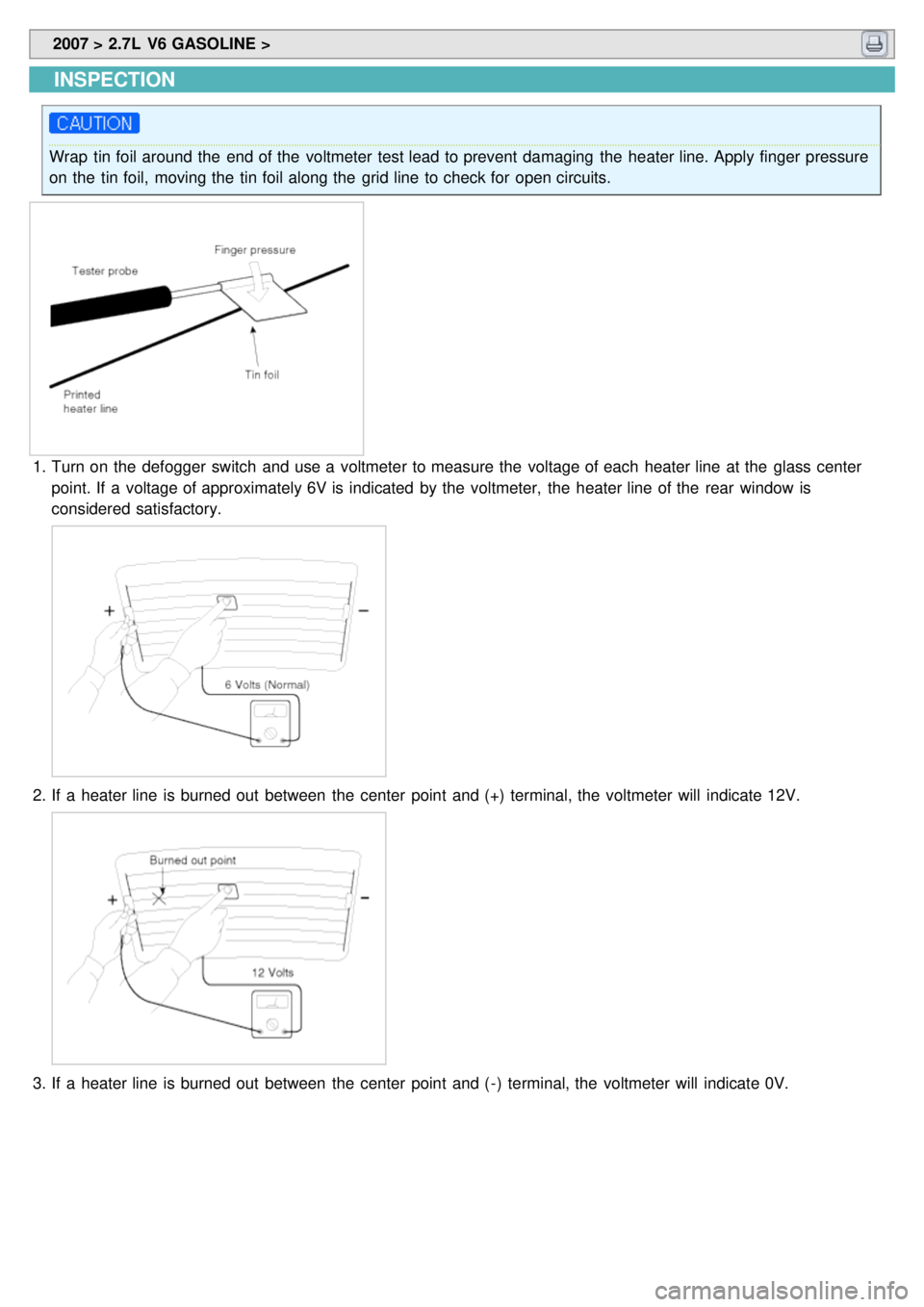 KIA CARNIVAL 2007  Workshop Manual  2007 > 2.7L  V6 GASOLINE > 
INSPECTION
Wrap  tin foil around the  end of the  voltmeter test lead to prevent damaging  the  heater line. Apply finger pressure
on the  tin foil,  moving the  tin foil 