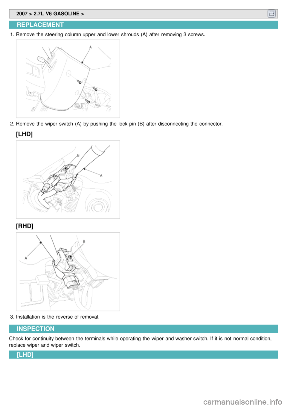 KIA CARNIVAL 2007  Workshop Manual  2007 > 2.7L  V6 GASOLINE > 
REPLACEMENT
1.Remove the  steering  column upper  and lower  shrouds  (A)  after  removing 3  screws.
2.Remove the  wiper  switch  (A)  by pushing the  lock  pin (B)  afte
