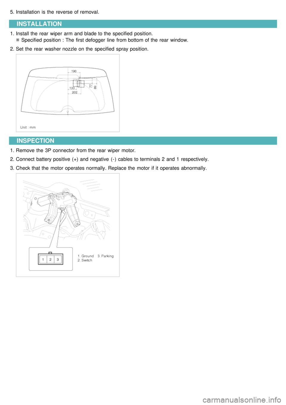 KIA CARNIVAL 2007  Workshop Manual 5.Installation  is the  reverse of removal.
INSTALLATION
1.Install the  rear  wiper  arm and blade to the  specified  position.
※ Specified position : The first defogger  line  from bottom of the  r