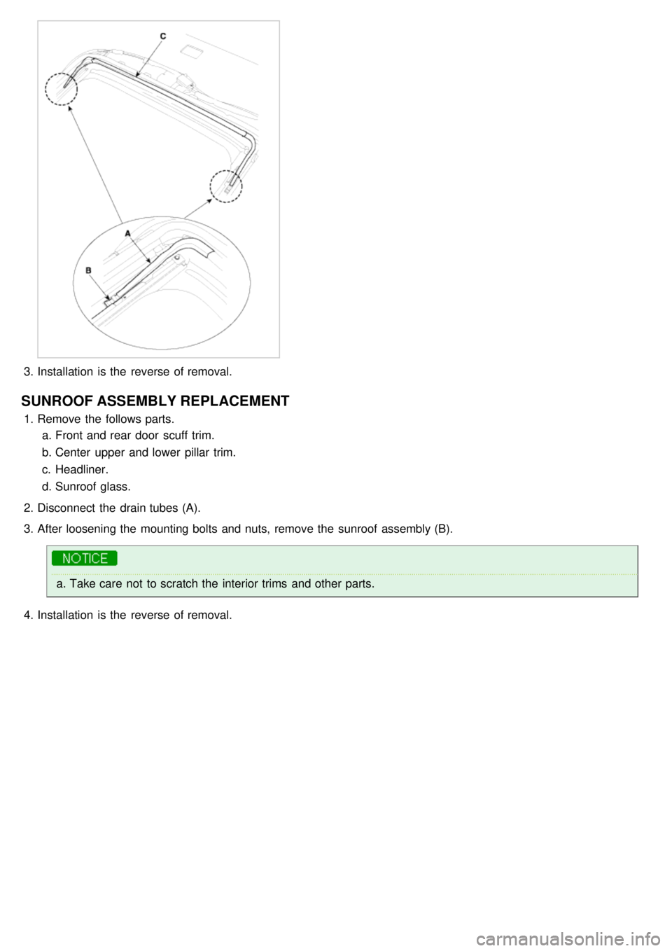 KIA CARNIVAL 2007  Workshop Manual 3.Installation  is the  reverse of removal.
SUNROOF ASSEMBLY REPLACEMENT
1.Remove the  follows parts.
a. Front and rear  door  scuff trim.
b. Center  upper  and lower  pillar trim.
c. Headliner.
d. Su
