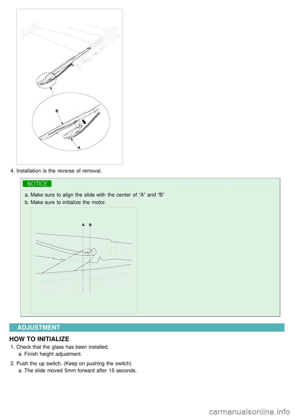 KIA CARNIVAL 2007  Workshop Manual 4.Installation  is the  reverse of removal.
a.Make sure  to align the  slide with  the  center  of “A”  and “B”
b. Make sure  to initialize  the  motor.
ADJUSTMENT
HOW  TO INITIALIZE
1. Check 