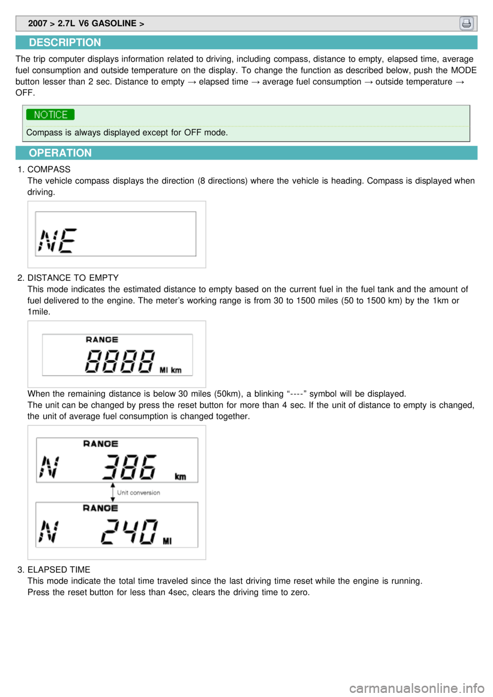 KIA CARNIVAL 2007 Workshop Manual 2007 > 2.7L V6 GASOLINE >
DESCRIPTION
The trip computer displays information related to driving, including compass, distance to empty, elapsed time, average
fuel consumption and outside tempe KIA CARNIVAL 2007 Workshop Manual 2007 > 2.7L V6 GASOLINE >
DESCRIPTION
The trip computer displays information related to driving, including compass, distance to empty, elapsed time, average
fuel consumption and outside tempe