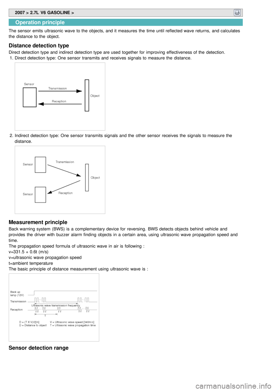 KIA CARNIVAL 2007 Workshop Manual 2007 > 2.7L V6 GASOLINE >
Operation principle
The sensor emits ultrasonic wave to the objects, and it measures the time until reflected wave returns, and calculates
the distance to the obje KIA CARNIVAL 2007 Workshop Manual 2007 > 2.7L V6 GASOLINE >
Operation principle
The sensor emits ultrasonic wave to the objects, and it measures the time until reflected wave returns, and calculates
the distance to the obje