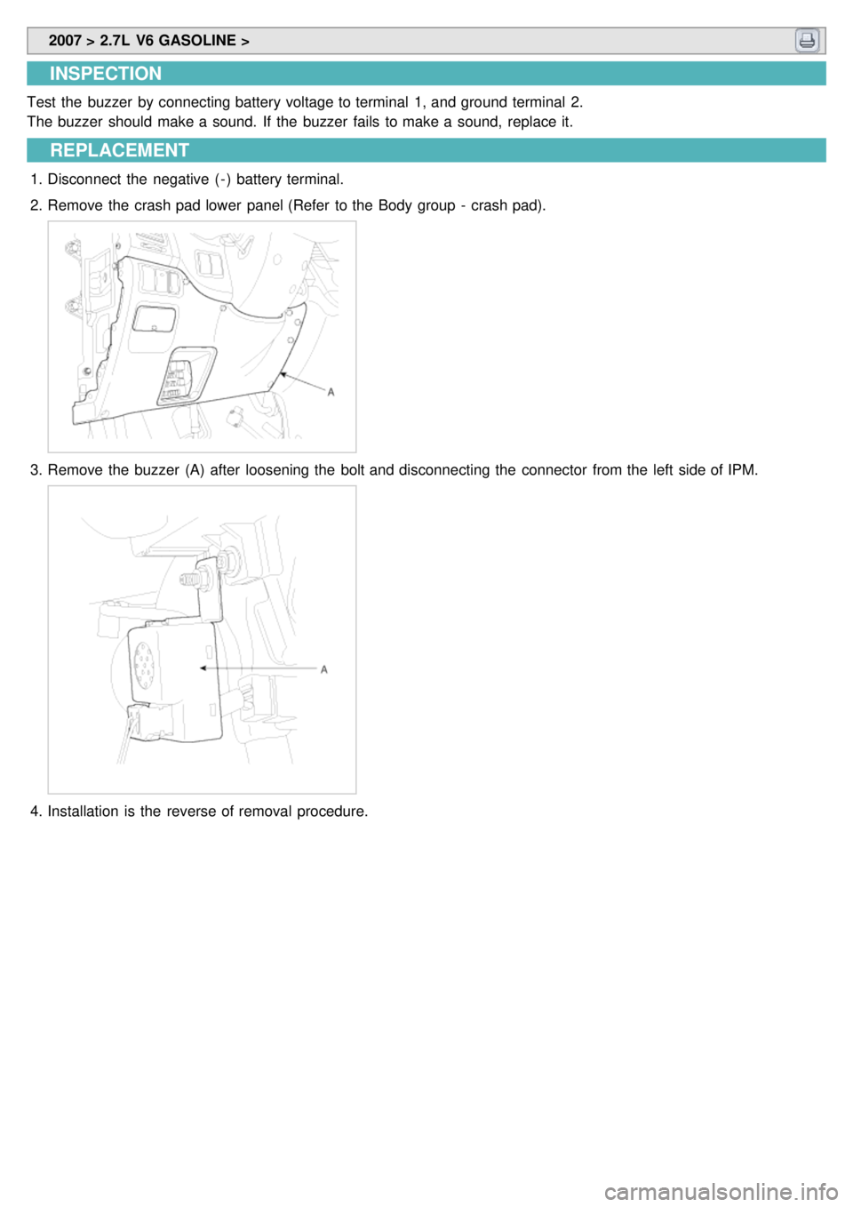 KIA CARNIVAL 2007  Workshop Manual  2007 > 2.7L  V6 GASOLINE > 
INSPECTION
Test  the  buzzer  by connecting battery voltage to terminal  1, and ground terminal  2.
The buzzer  should  make a  sound.  If  the  buzzer  fails  to make a  