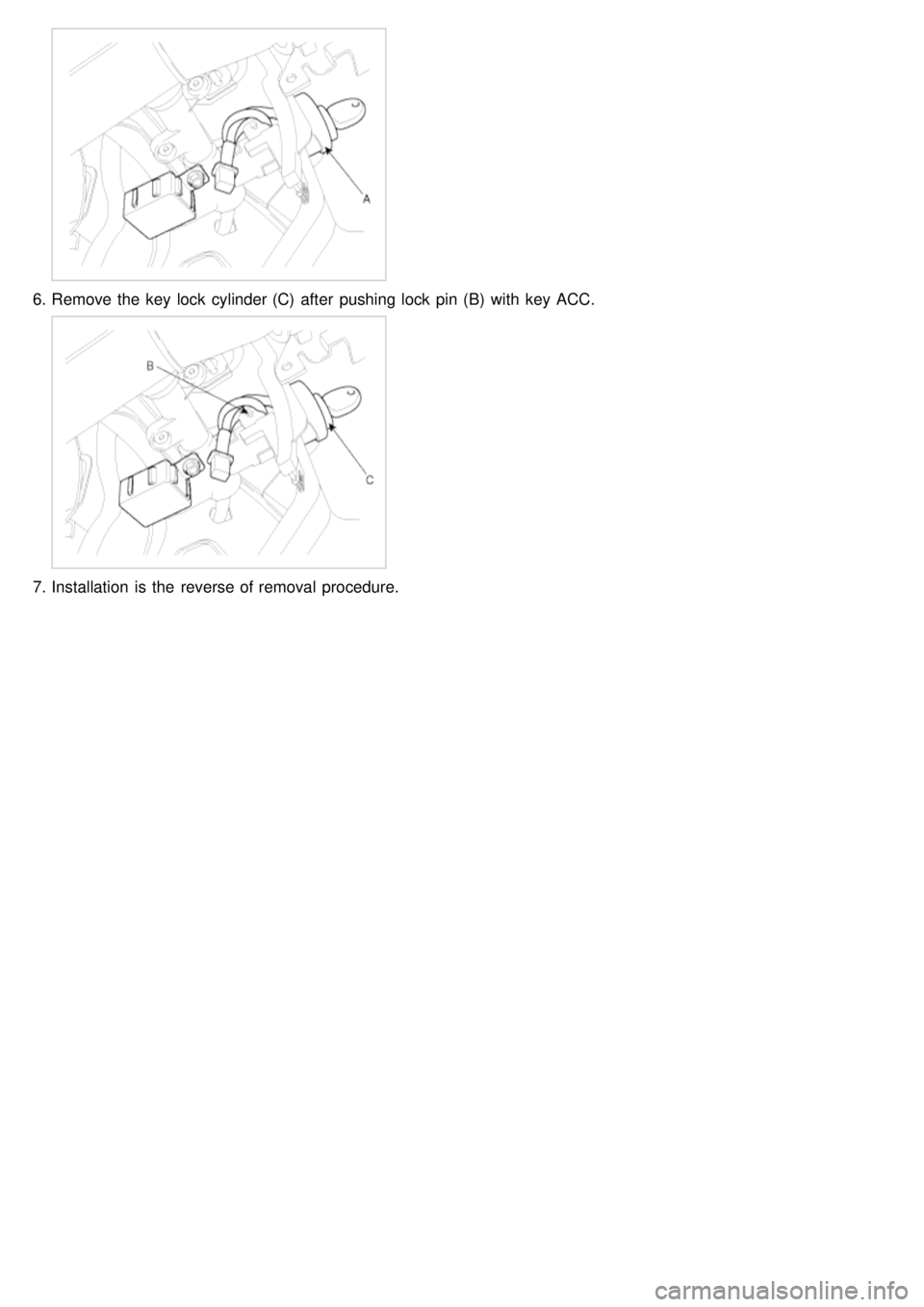 KIA CARNIVAL 2007  Workshop Manual 6.Remove the  key  lock  cylinder (C)  after  pushing lock  pin (B)  with  key  ACC.
7.Installation  is the  reverse of removal  procedure. 