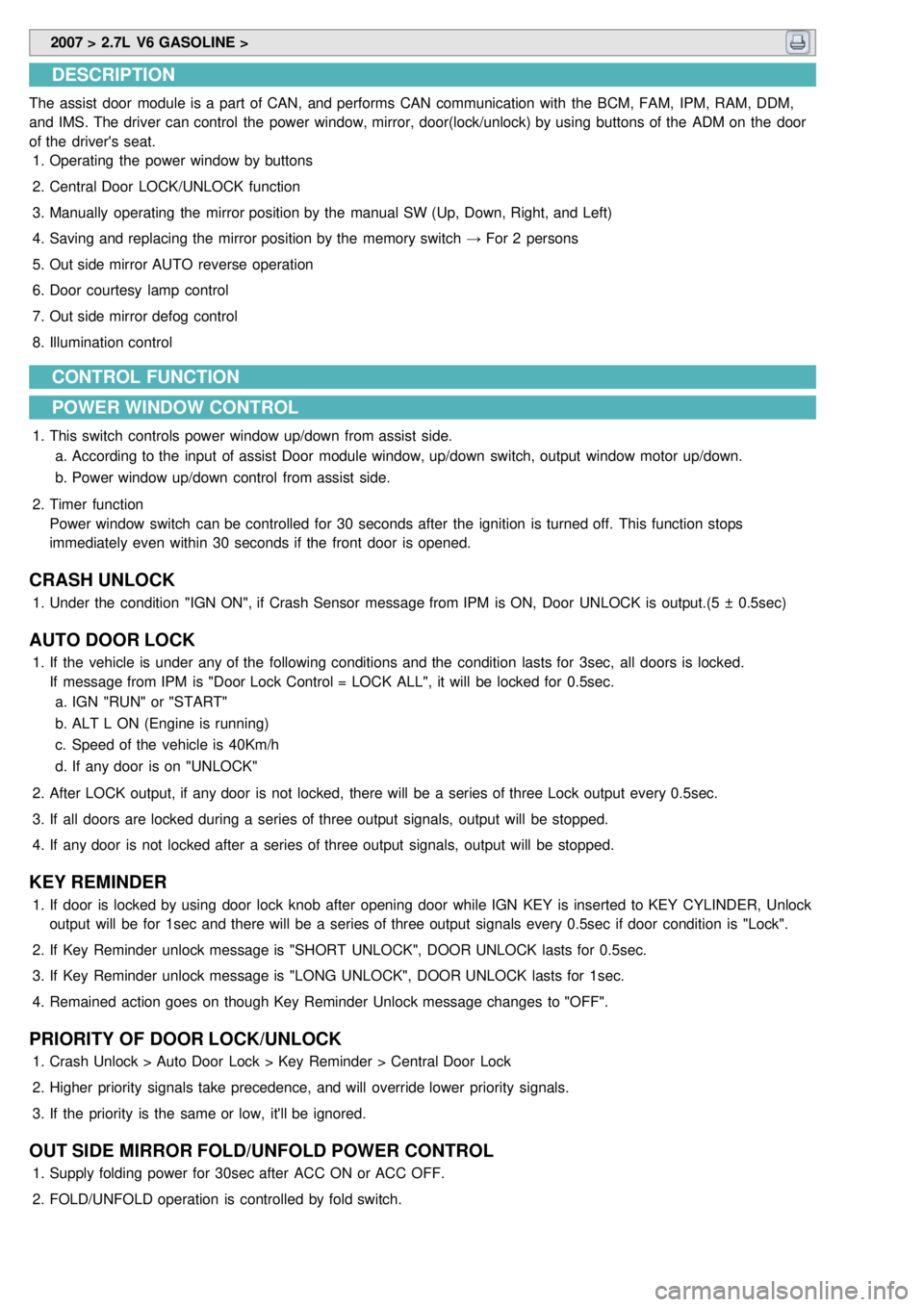 KIA CARNIVAL 2007 Workshop Manual 2007 > 2.7L V6 GASOLINE >
DESCRIPTION
The assist door module is a part of CAN, and performs CAN communication with the BCM, FAM, IPM, RAM, DDM,
and IMS. The driver can control the power w KIA CARNIVAL 2007 Workshop Manual 2007 > 2.7L V6 GASOLINE >
DESCRIPTION
The assist door module is a part of CAN, and performs CAN communication with the BCM, FAM, IPM, RAM, DDM,
and IMS. The driver can control the power w
