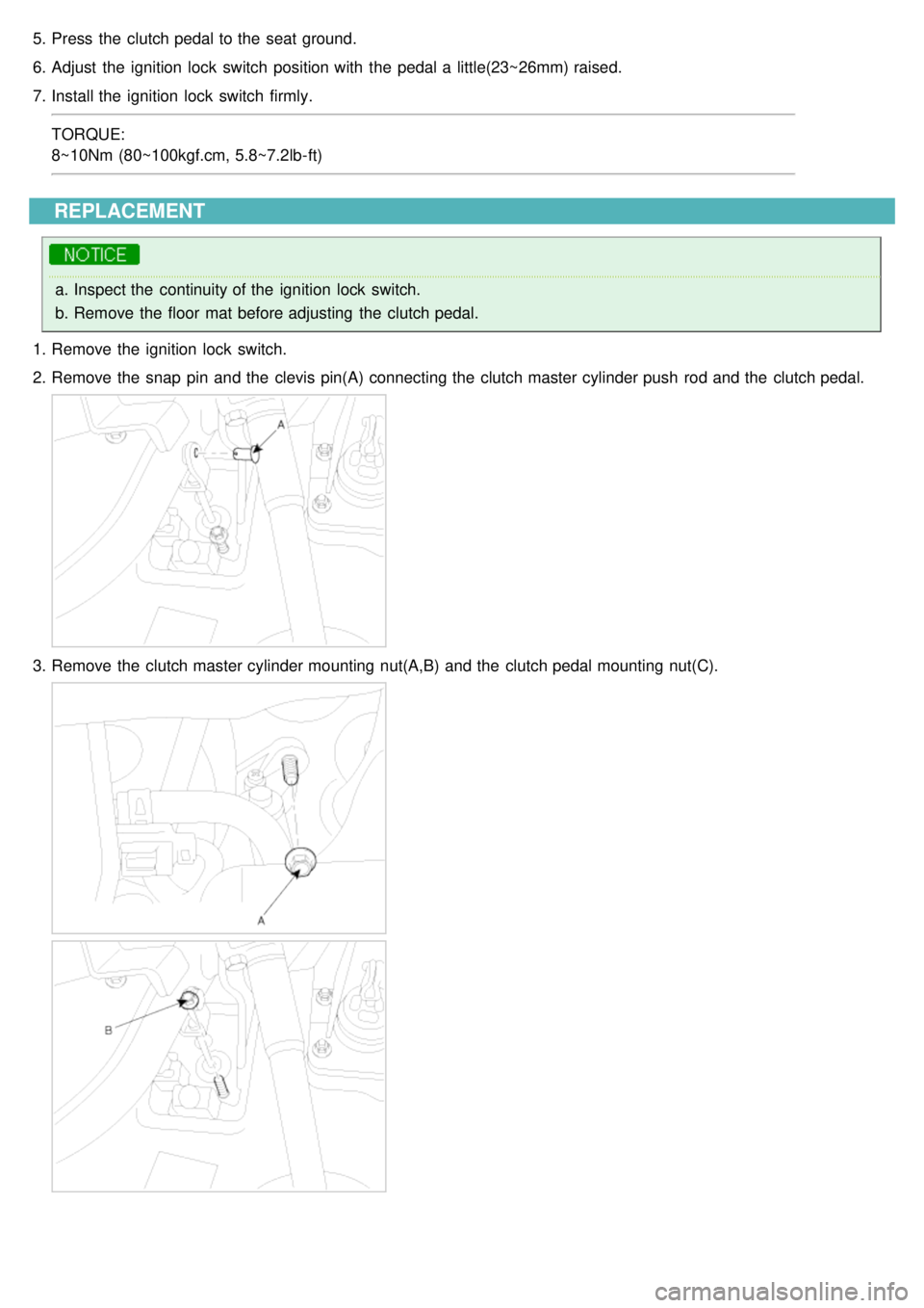 KIA CARNIVAL 2007  Workshop Manual 5.Press  the  clutch pedal to the  seat ground.
6. Adjust  the  ignition  lock  switch  position with  the  pedal a  little(23~26mm) raised.
7. Install the  ignition  lock  switch  firmly.
TORQUE:
8~1