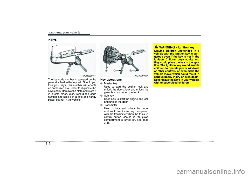 KIA AMANTI 2009 Owners Manual Knowing your vehicle23The key code number is stamped on the
plate attached to the key set. Should you
lose your keys, this number will enable
an authorized Kia Dealer to duplicate the
keys easily. Rem KIA AMANTI 2009 Owners Manual Knowing your vehicle23The key code number is stamped on the
plate attached to the key set. Should you
lose your keys, this number will enable
an authorized Kia Dealer to duplicate the
keys easily. Rem