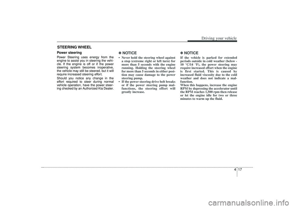 KIA AMANTI 2009 Owners Manual 417
Driving your vehicle
Power steeringPower Steering uses energy from the
engine to assist you in steering the vehi-
cle. If the engine is off or if the power
steering system becomes inoperative,
the KIA AMANTI 2009 Owners Manual 417
Driving your vehicle
Power steeringPower Steering uses energy from the
engine to assist you in steering the vehi-
cle. If the engine is off or if the power
steering system becomes inoperative,
the