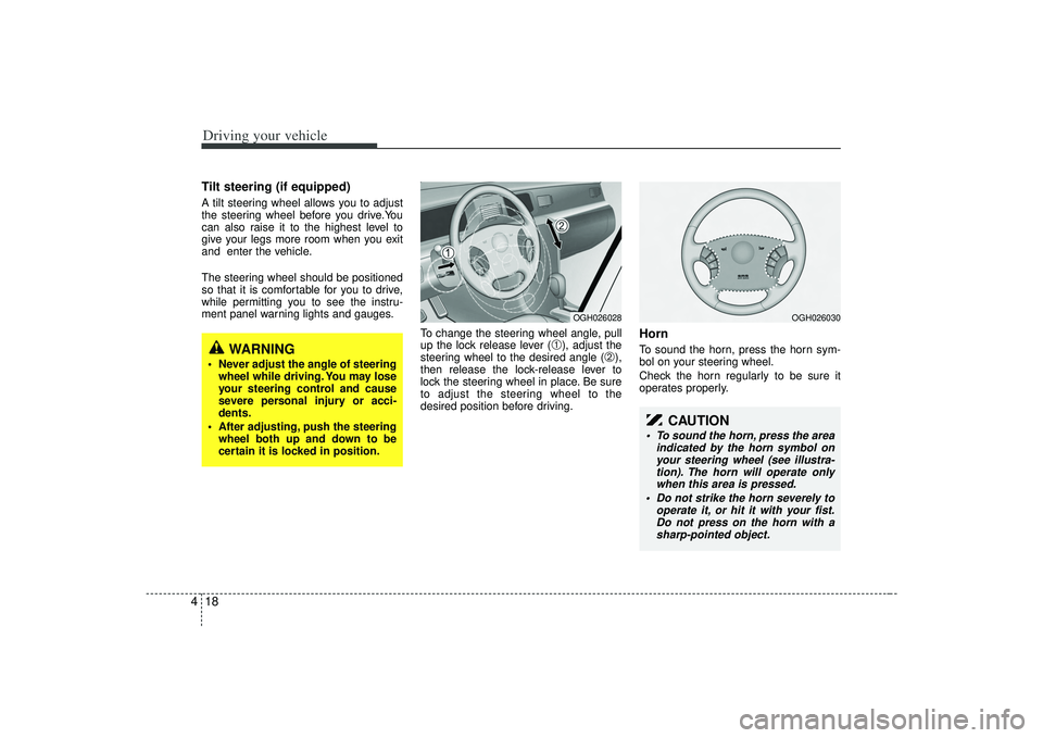 KIA AMANTI 2009 Owners Manual Driving your vehicle18
4Tilt steering (if equipped)A tilt steering wheel allows you to adjust
the steering wheel before you drive.You
can also raise it to the highest level to
give your legs more room KIA AMANTI 2009 Owners Manual Driving your vehicle18
4Tilt steering (if equipped)A tilt steering wheel allows you to adjust
the steering wheel before you drive.You
can also raise it to the highest level to
give your legs more room