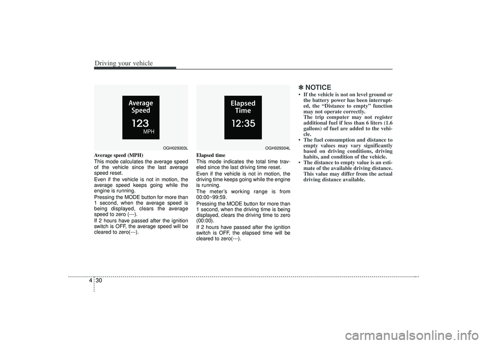 KIA AMANTI 2009 Owners Manual Driving your vehicle30
4Average speed (MPH)
This mode calculates the average speed
of the vehicle since the last average
speed reset.
Even if the vehicle is not in motion, the
average speed keeps goin KIA AMANTI 2009 Owners Manual Driving your vehicle30
4Average speed (MPH)
This mode calculates the average speed
of the vehicle since the last average
speed reset.
Even if the vehicle is not in motion, the
average speed keeps goin