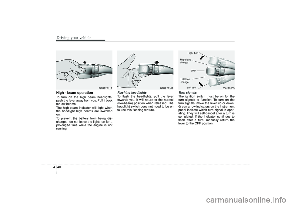 KIA AMANTI 2009 Owners Manual Driving your vehicle40
4High - beam operation To turn on the high beam headlights,
push the lever away from you. Pull it back
for low beams.
The high-beam indicator will light when
the headlight high KIA AMANTI 2009 Owners Manual Driving your vehicle40
4High - beam operation To turn on the high beam headlights,
push the lever away from you. Pull it back
for low beams.
The high-beam indicator will light when
the headlight high