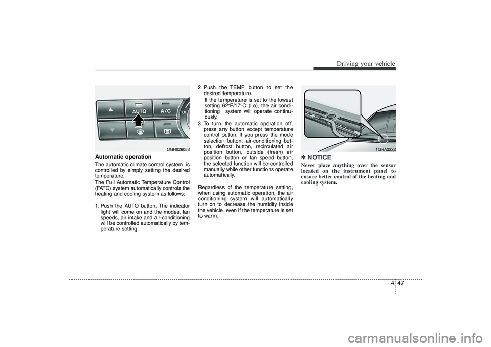 KIA AMANTI 2009 Owners Manual 447
Driving your vehicle
Automatic operationThe automatic climate control system is
controlled by simply setting the desired
temperature.
The Full Automatic Temperature Control
(FATC) system automati KIA AMANTI 2009 Owners Manual 447
Driving your vehicle
Automatic operationThe automatic climate control system is
controlled by simply setting the desired
temperature.
The Full Automatic Temperature Control
(FATC) system automati