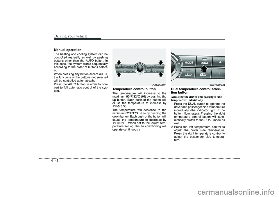 KIA AMANTI 2009 Owners Manual Driving your vehicle48
4Manual operation The heating and cooling system can be
controlled manually as well by pushing
buttons other than the AUTO button. In
this case, the system works sequentially
a KIA AMANTI 2009 Owners Manual Driving your vehicle48
4Manual operation The heating and cooling system can be
controlled manually as well by pushing
buttons other than the AUTO button. In
this case, the system works sequentially
a