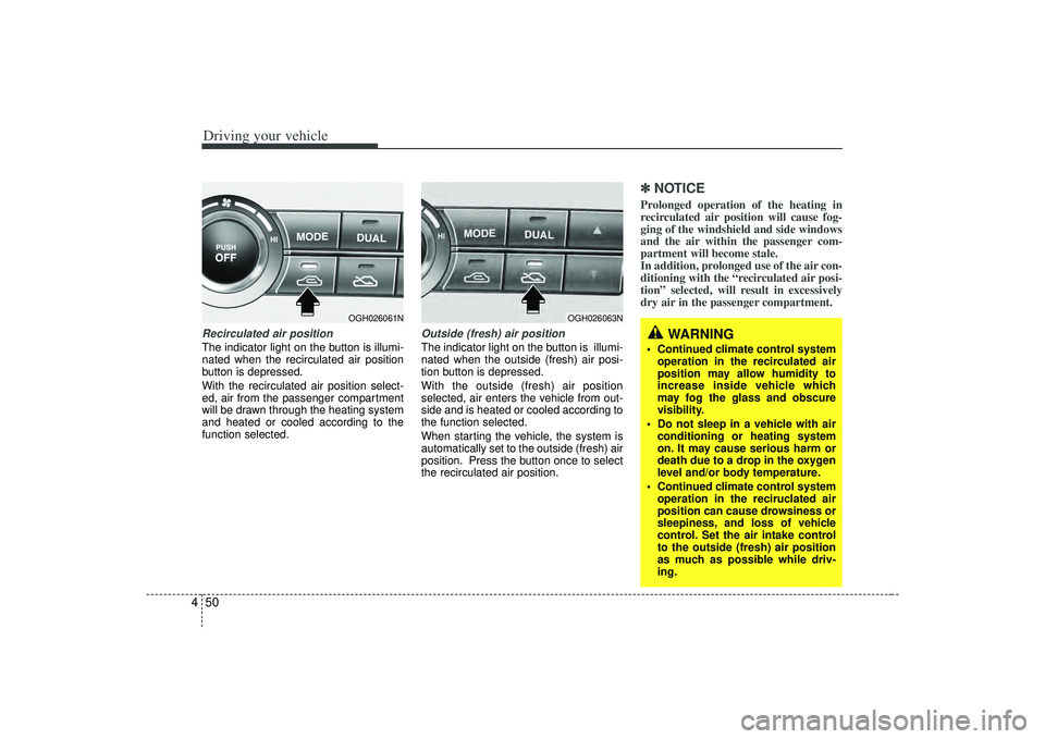 KIA AMANTI 2009 Owners Manual Driving your vehicle50
4Recirculated air positionThe indicator light on the button is illumi-
nated when the recirculated air position
button is depressed.
With the recirculated air position select-
e KIA AMANTI 2009 Owners Manual Driving your vehicle50
4Recirculated air positionThe indicator light on the button is illumi-
nated when the recirculated air position
button is depressed.
With the recirculated air position select-
e