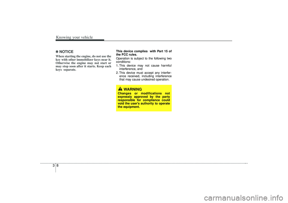 KIA AMANTI 2009  Owners Manual Knowing your vehicle83✽
✽NOTICEWhen starting the engine, do not use the
key with other immobilizer keys near it.
Otherwise the engine may not start or
may stop soon after it starts. Keep each
keys