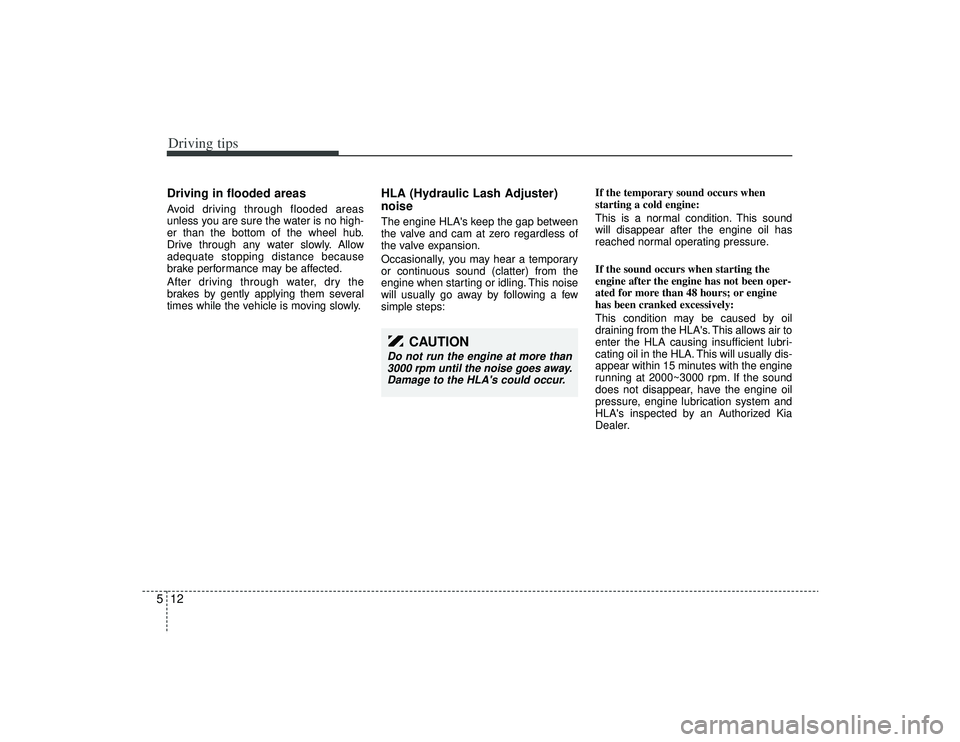 KIA AMANTI 2009 Owners Manual Driving tips12
5Driving in flooded areas Avoid driving through flooded areas
unless you are sure the water is no high-
er than the bottom of the wheel hub.
Drive through any water slowly. Allow
adequ KIA AMANTI 2009 Owners Manual Driving tips12
5Driving in flooded areas Avoid driving through flooded areas
unless you are sure the water is no high-
er than the bottom of the wheel hub.
Drive through any water slowly. Allow
adequ