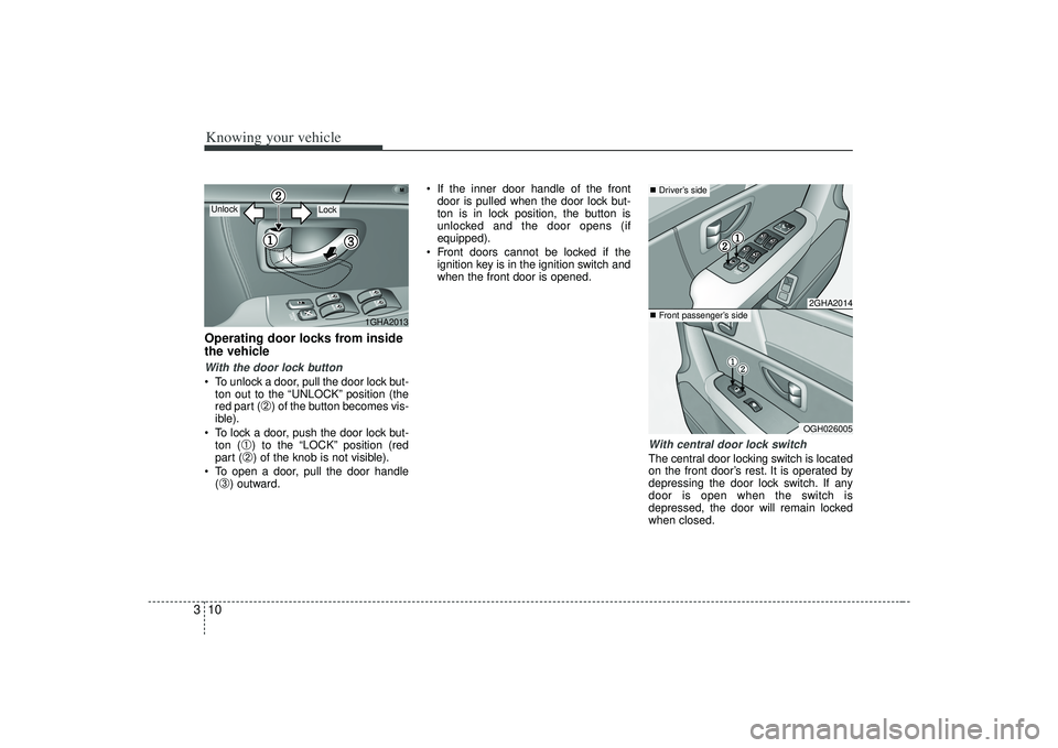 KIA AMANTI 2009  Owners Manual Knowing your vehicle10
3Operating door locks from inside
the vehicleWith the door lock button To unlock a door, pull the door lock but-
ton out to the “UNLOCK” position (the
red part (
➁) of the