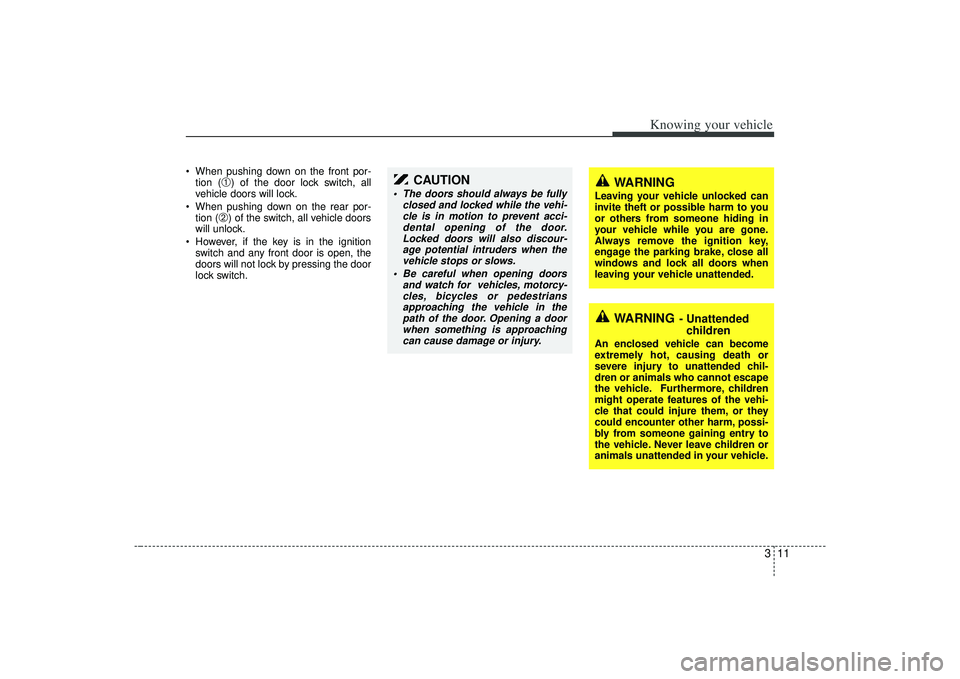 KIA AMANTI 2009 Owners Manual 311
Knowing your vehicle
When pushing down on the front por-tion (
➀) of the door lock switch, all
vehicle doors will lock.
When pushing down on the rear por- tion (
➁) of the switch, all vehicl KIA AMANTI 2009 Owners Manual 311
Knowing your vehicle
When pushing down on the front por-tion (
➀) of the door lock switch, all
vehicle doors will lock.
When pushing down on the rear por- tion (
➁) of the switch, all vehicl