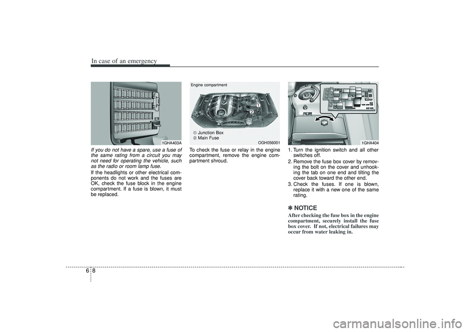 KIA AMANTI 2009  Owners Manual In case of an emergency86If you do not have a spare, use a fuse ofthe same rating from a circuit you maynot need for operating the vehicle, suchas the radio or room lamp fuse.If the headlights or othe