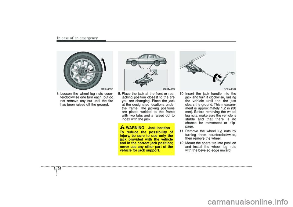 KIA AMANTI 2009 Owners Manual In case of an emergency26
68. Loosen the wheel lug nuts coun-
terclockwise one turn each, but do
not remove any nut until the tire
has been raised off the ground. 9. Place the jack at the front or rea KIA AMANTI 2009 Owners Manual In case of an emergency26
68. Loosen the wheel lug nuts coun-
terclockwise one turn each, but do
not remove any nut until the tire
has been raised off the ground. 9. Place the jack at the front or rea