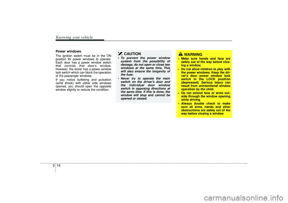 KIA AMANTI 2009 Owners Manual Knowing your vehicle14
3Power windows The ignition switch must be in the ON
position for power windows to operate.
Each door has a power window switch
that controls that door’s window.
However, the KIA AMANTI 2009 Owners Manual Knowing your vehicle14
3Power windows The ignition switch must be in the ON
position for power windows to operate.
Each door has a power window switch
that controls that door’s window.
However, the