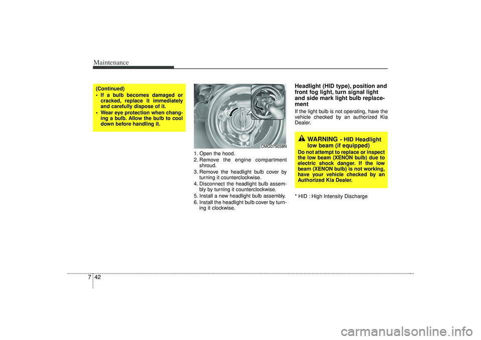 KIA AMANTI 2009 Owners Manual Maintenance42
7
1. Open the hood.
2. Remove the engine compartment
shroud.
3. Remove the headlight bulb cover by turning it counterclockwise.
4. Disconnect the headlight bulb assem- bly by turning it KIA AMANTI 2009 Owners Manual Maintenance42
7
1. Open the hood.
2. Remove the engine compartment
shroud.
3. Remove the headlight bulb cover by turning it counterclockwise.
4. Disconnect the headlight bulb assem- bly by turning it