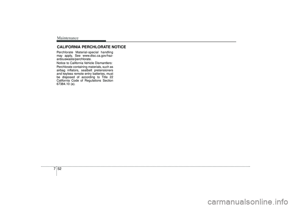 KIA AMANTI 2009  Owners Manual Maintenance52
7CALIFORNIA PERCHLORATE NOTICE  Perchlorate Material-special handling
may apply, See www.dtsc.ca.gov/haz-
ardouswaste/perchlorate.
Notice to California Vehicle Dismantlers:
Perchlorate c