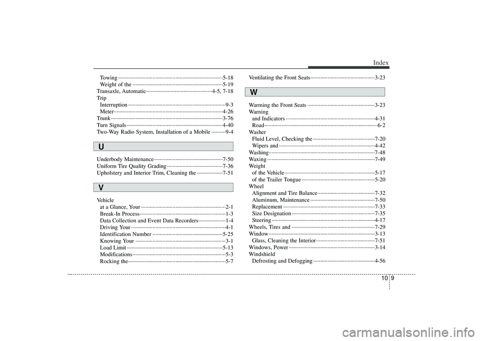 KIA AMANTI 2009 Owners Manual 10
9
Index
Towing ··················\
··················\
··················\
··················\
·5-18
Weight of the ···· KIA AMANTI 2009 Owners Manual 10
9
Index
Towing ··················\
··················\
··················\
··················\
·5-18
Weight of the ····